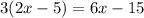 3(2x-5)=6x-15