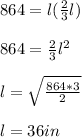 864=l(\frac{2}{3}l)\\\\864=\frac{2}{3}l^2\\\\l=\sqrt{\frac{864*3}{2}}\\\\l=36in