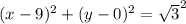 (x - 9)^2 + (y - 0)^2 = \sqrt{3}^2