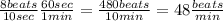 \frac{8beats}{10sec}\frac{60sec}{1min}=\frac{480beats}{10min}=48\frac{beats}{min}