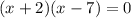 (x+2)(x-7)=0