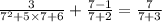 \frac{3}{7^2+5\times 7+6}+\frac{7-1}{7+2}=\frac{7}{7+3}