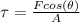 \tau =\frac{Fcos(\theta )}{A}