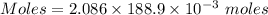 Moles=2.086 \times {188.9\times 10^{-3}}\ moles