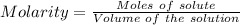 Molarity=\frac{Moles\ of\ solute}{Volume\ of\ the\ solution}