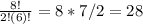 \frac{8!}{2!(6)!} = 8*7/2 = 28