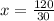 x=\frac{120}{30}