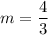 m=\dfrac{4}{3}