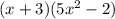 (x+3)(5x^2-2)