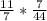 \frac{11}{7} * \frac{7}{44}