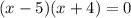 (x - 5)(x + 4) = 0