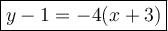 \large\boxed{y-1=-4(x+3)}