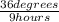 \frac{36 degrees}{9 hours}