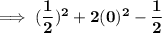 \implies \mathbf{(\dfrac{1}{2})^2+2(0)^2 -\dfrac{1}{2}}