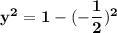 \mathbf{y^2 = 1 - (-\dfrac{1}{2})^2}
