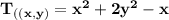 \mathbf{T_{((x,y)} = x^2 +2y^2 -x  }