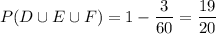 P(D\cup E\cup F)=1-\dfrac3{60}=\dfrac{19}{20}