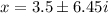 x = 3.5 \± 6.45i