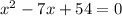 x^{2} - 7x + 54 = 0