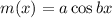 m(x)=a\cos bx