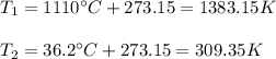 T_{1}=1110\°C+273.15=1383.15K\\\\T_{2}=36.2\°C+273.15=309.35K