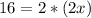 16=2*(2x)