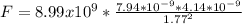 F=8.99x10^{9} *\frac{7.94*10^{-9} *4.14 *10^{-9} }{1.77^{2} }