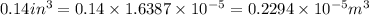 0.14in^3=0.14\times 1.6387\times 10^{-5}=0.2294\times 10^{-5}m^3