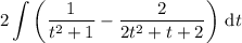 \displaystyle2\int\left(\frac1{t^2+1}-\frac2{2t^2+t+2}\right)\,\mathrm dt