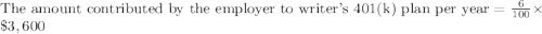 \text{The amount contributed by the employer to writer's 401(k) plan per year}=\frac{6}{100}\times \$3,600