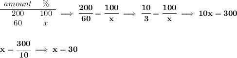 \bf \begin{array}{ccll} amount&\%\\ \cline{1-2} 200&100\\ 60&x \end{array}\implies \cfrac{200}{60}=\cfrac{100}{x}\implies \cfrac{10}{3}=\cfrac{100}{x}\implies 10x=300 \\\\\\ x = \cfrac{300}{10}\implies x = 30