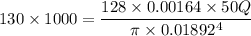 130\times 1000=\dfrac{128\times 0.00164\times 50Q}{\pi \times 0.01892^4}