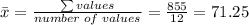 \bar x=\frac{\sum values}{number\;of\;values}=\frac{855}{12}=71.25