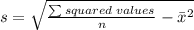 s=\sqrt{\frac{\sum squared\;values}{n}-\bar x^2}