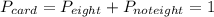 P_{card} =P_{eight}+P_{not eight}= 1