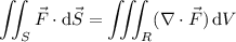 \displaystyle\iint_S\vec F\cdot\mathrm d\vec S=\iiint_R(\nabla\cdot\vec F)\,\mathrm dV