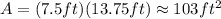 A=(7.5ft)(13.75ft)\approx 103 ft^{2}