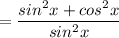 =\dfrac{sin^2x+cos^2x}{sin^2x}