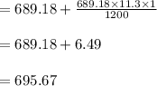 =689.18 +\frac{689.18 \times 11.3 \times 1}{1200}\\\\=689.18 +6.49\\\\=695.67