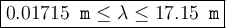 \large {\boxed {0.01715 \texttt{ m} \leq \lambda \leq 17.15 \texttt{ m}}}