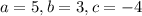 a=5,b=3,c=-4