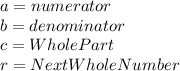 a=numerator\\b=denominator\\c=WholePart\\r=NextWholeNumber