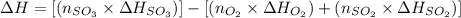 \Delta H=[(n_{SO_3}\times \Delta H_{SO_3})]-[(n_{O_2}\times \Delta H_{O_2})+(n_{SO_2}\times \Delta H_{SO_2})]