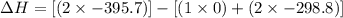 \Delta H=[(2\times -395.7)]-[(1\times 0)+(2\times -298.8)]