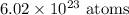 6.02\times10^{23}\text{ atoms}