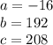 a = -16\\b = 192\\c = 208