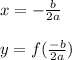 x = -\frac{b}{2a}\\\\y = f(\frac{-b}{2a})