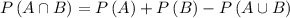 P\left( A\cap B \right) =P\left( A \right) +P\left( B \right) -P\left( A\cup B \right)