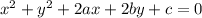 x^2+y^2+2ax+2by+c=0