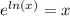 e ^ {ln (x)} = x